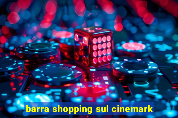 barra shopping sul cinemark